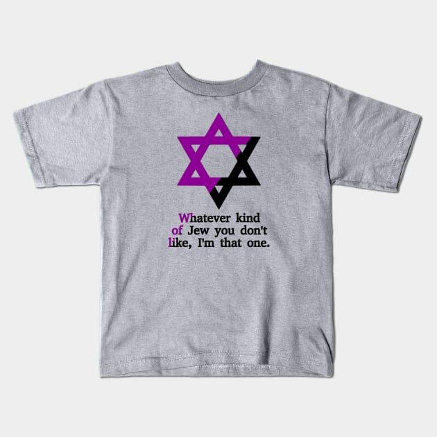 Whatever Kind Of Jew You Don't Like, I'm That One (Anarchafeminist Colors) Kids T-Shirt by dikleyt